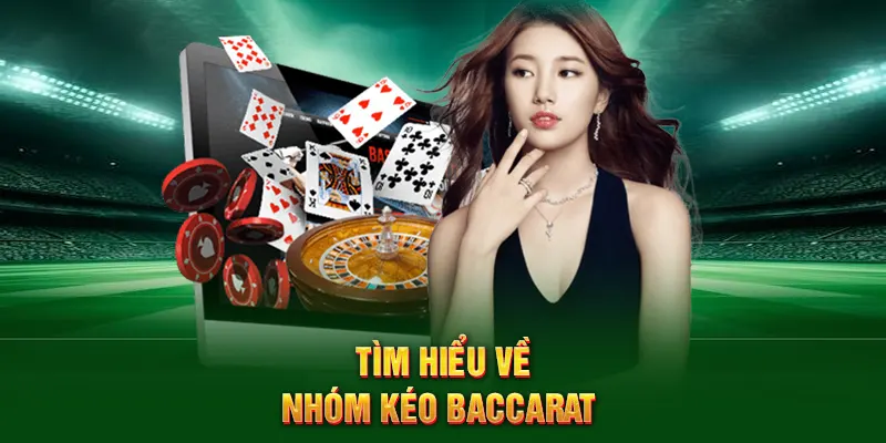Tìm hiểu về nhóm kéo baccarat